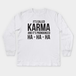 Karma Funny Quote Cool Sarcastic Kids Long Sleeve T-Shirt